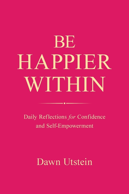 Be Happier Within - Daily Reflections for Confidence and Self-Empowerment