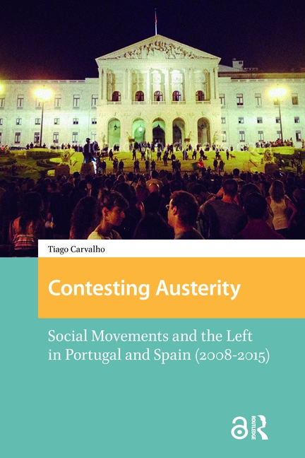 Contesting Austerity: Social Movements and the Left in Portugal and Spain (2008-2015)