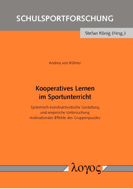 Kooperatives Lernen Im Sportunterricht: Systemisch-Konstruktivistische Gestaltung Und Empirische Untersuchung Motivationaler Effekte Des Gruppenpuzzle