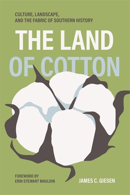 The Land of Cotton: Culture, Landscape, and the Fabric of Southern History