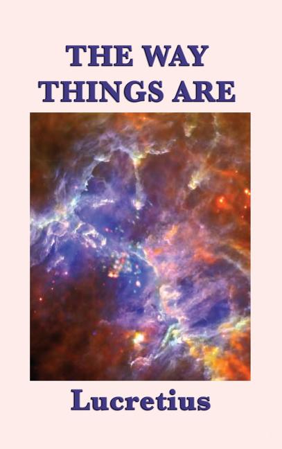 The Way Things Are: Lucretius' Epicurean Philosophy of the Cosmos