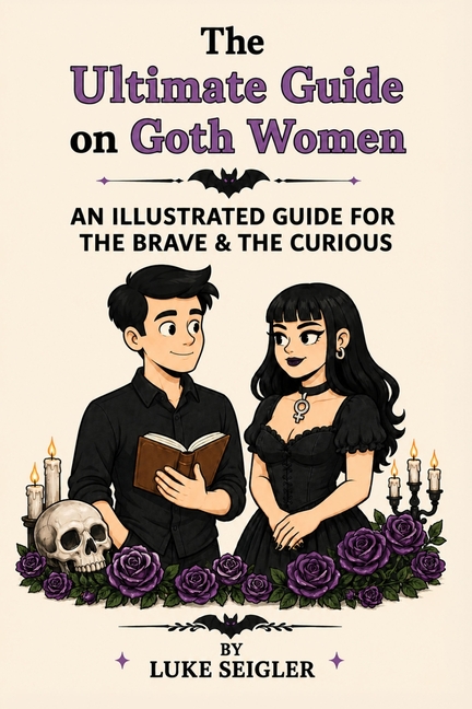 The Ultimate Guide on Goth Women: An Illustrated Guide for the Brave & the Curious