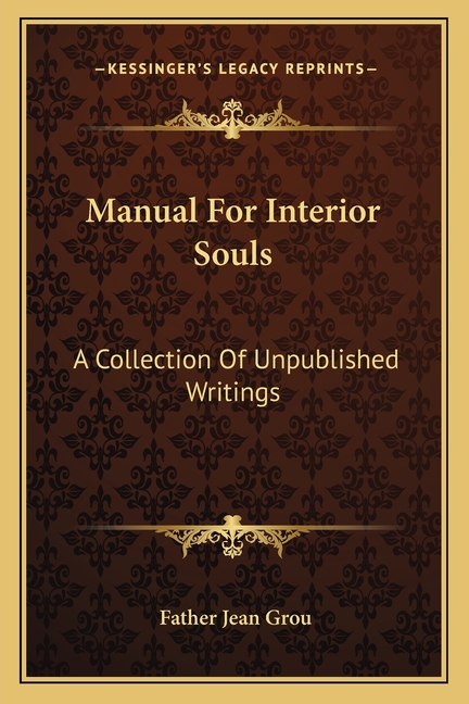 Manual For Interior Souls: A Collection Of Unpublished Writings