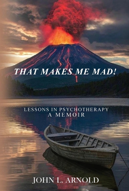 That Makes Me Mad!: Psychotherapy - A Memoir