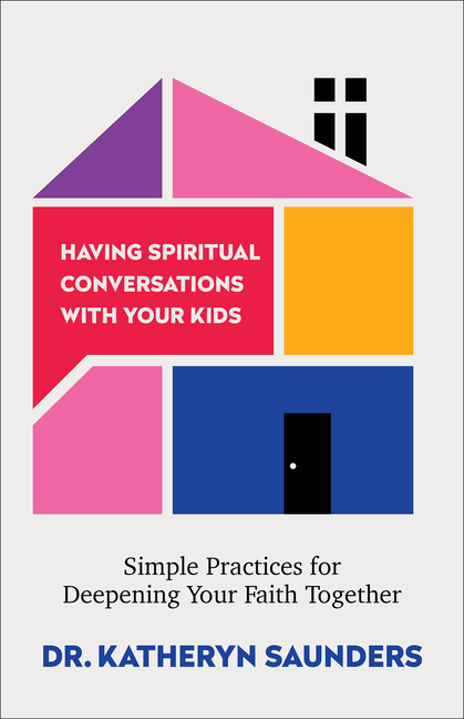 Having Spiritual Conversations with Your Kids: Simple Practices for Deepening Your Faith Together