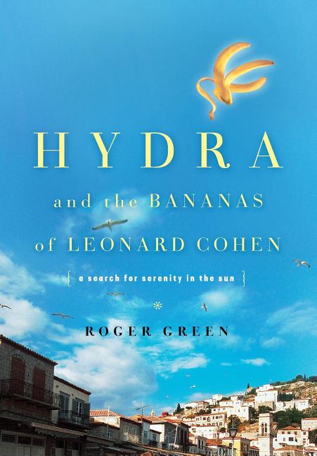 Hydra and the Bananas of Leonard Cohen: A Search for Serenity in the Sun