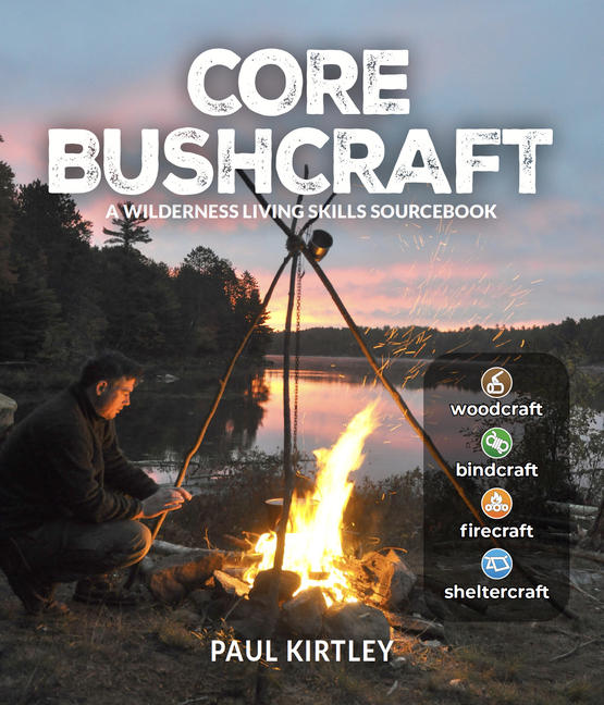 Core Bushcraft: A Wilderness Living Skills Sourcebook