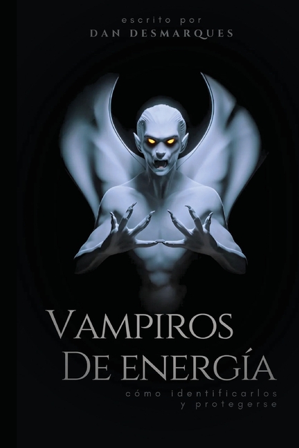 Energy Vampires / Vampiros de energía: How to Identify and Protect Yourself / cómo identificarlos y protegerse