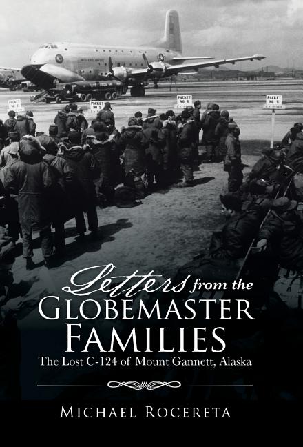 Letters from the Globemaster Families: The Lost C-124 of Mount Gannett, Alaska