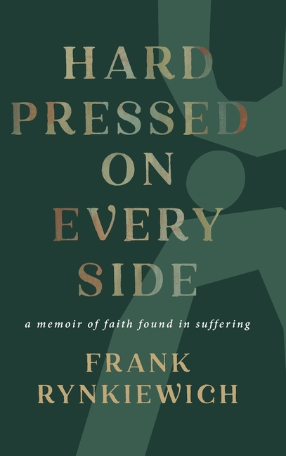 Hard Pressed on Every Side: a memoir of faith found in suffering