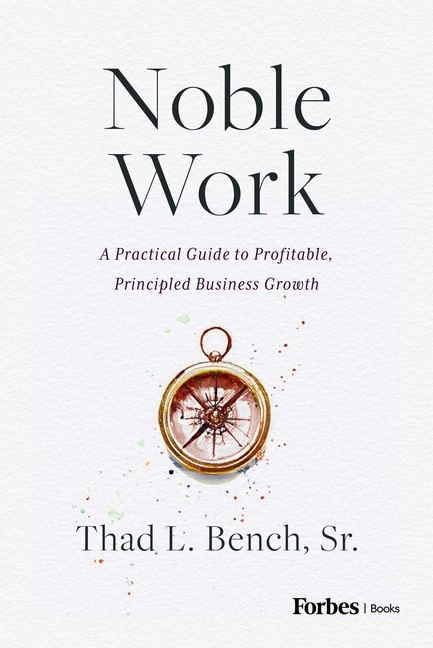 Noble Work: A Practical Guide to Profitable, Principled Business Growth