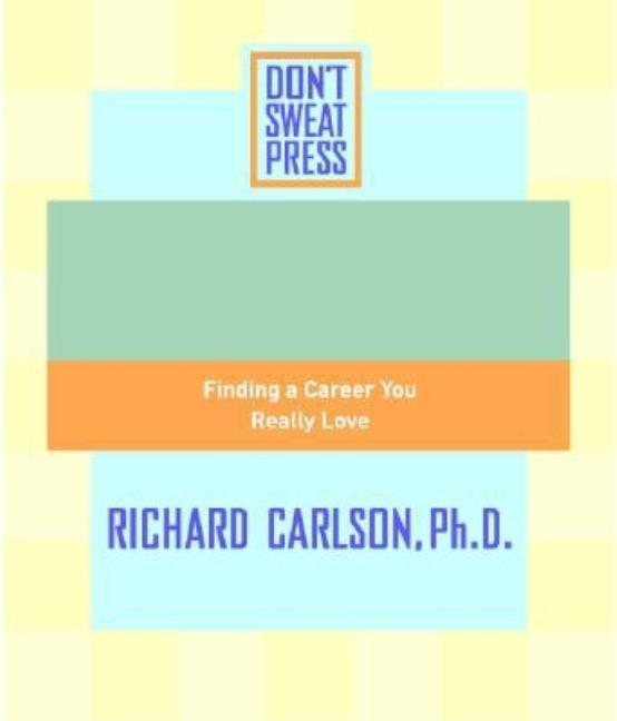 The Don't Sweat Guide to Your Job Search: Finding a Career You Really Love