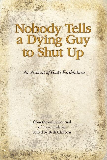 Nobody Tells a Dying Guy to Shut Up: An Account of God's Faithfulness