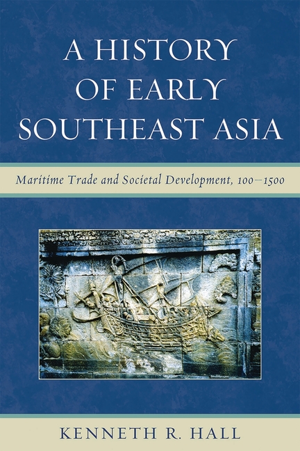 History of Early Southeast Asia: Maritime Trade and Societal Development, 100-1500