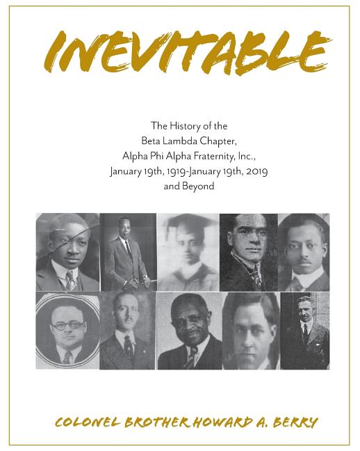 Inevitable: The History of the Beta Lambda Chapter, Alpha Phi Alpha Fraternity, Inc., January 19, 1919 - January 19, 2019 and Beyond