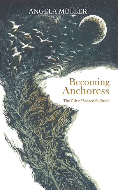 Becoming Anchoress: The Gift of Sacred Solitude