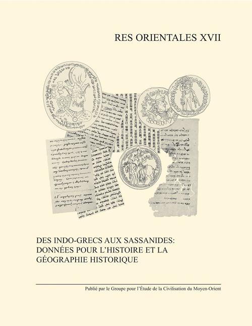 Des Indo-Grecs Aux Sassanides: Donnees Pour l'Histoire Et La Geographie Historique