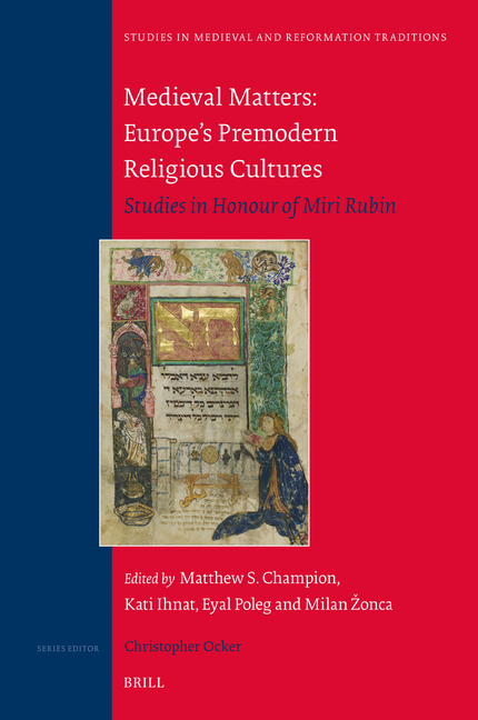 Medieval Matters: Europe's Premodern Religious Cultures: Studies in Honour of Miri Rubin
