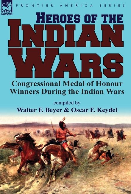 Heroes of the Indian Wars: Congressional Medal of Honour Winners During the Indian Wars
