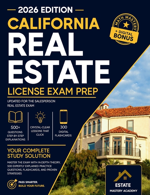 California Real Estate Exam Guide: Master the Exam with In-Depth Theory, 500 Expertly Explained Practice Questions, Flashcards, and Proven Strategies