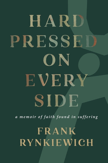 Hard Pressed on Every Side: a memoir of faith found in suffering