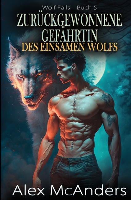Zurückgewonnene Gefährtin des einsamen Wolfs: Übernatürliche Wolfswandler-Romanze