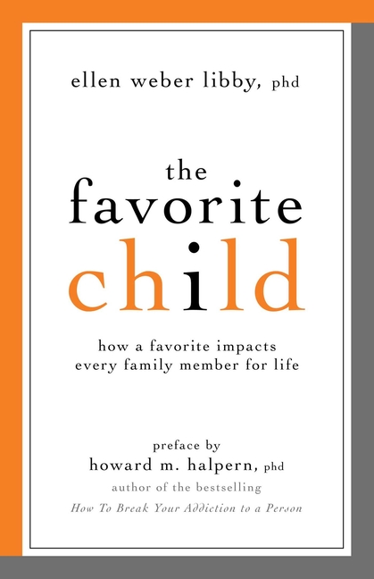 The Favorite Child: How a Favorite Impacts Every Family Member for Life