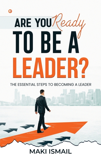 Are you ready to be a leader?: The Essential Steps to Becoming a Leader