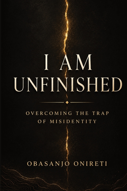 I Am Unfinished: Overcoming the Trap of Misidentity
