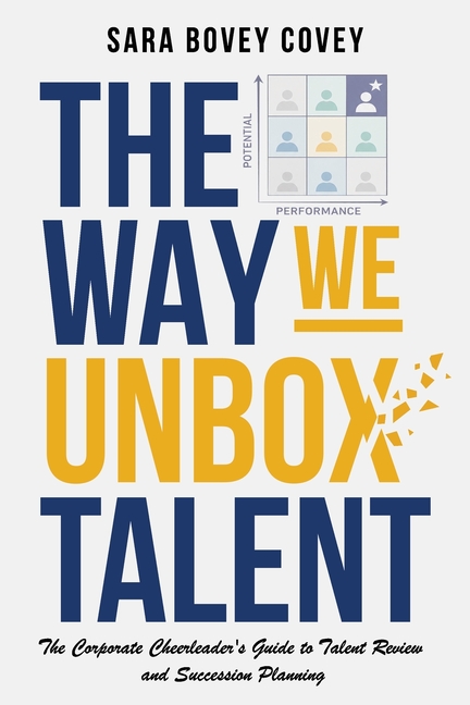 The Way We Unbox Talent: A Corporate Cheerleader's Guide to Talent Review and Succession Planning