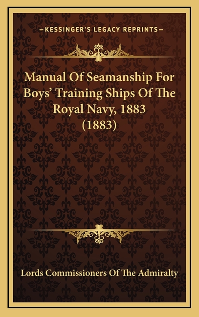 Manual Of Seamanship For Boys' Training Ships Of The Royal Navy, 1883 (1883)