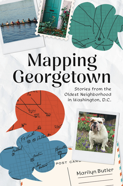 Mapping Georgetown: Stories from the Oldest Neighborhood in Washington, D.C.