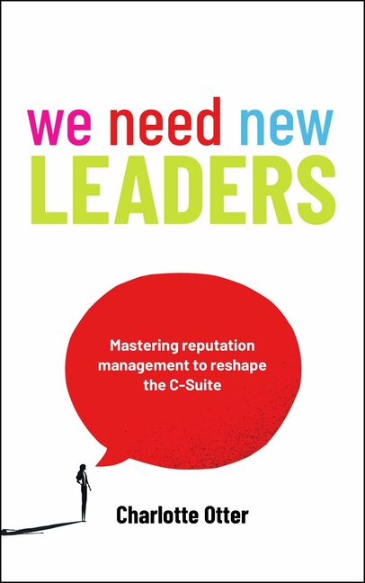We Need New Leaders: Mastering Reputation Management to Reshape the C-Suite