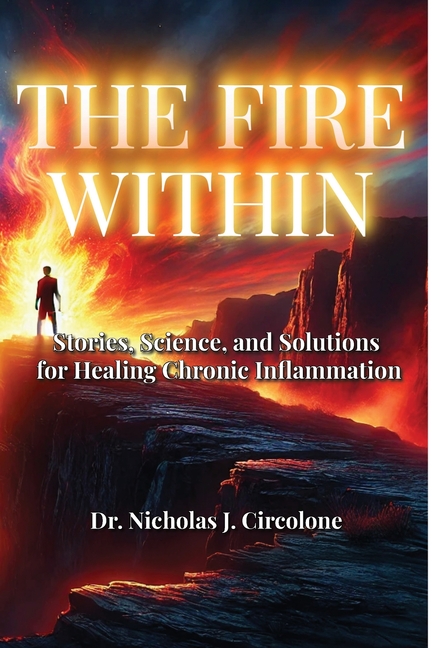 The Fire Within: Stories, Science, and Solutions for Healing Chronic Inflammation
