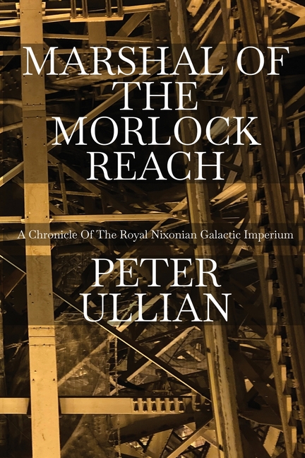 Marshal of the Morlock Reach: A Chronicle of the Royal Nixonian Galactic Imperium