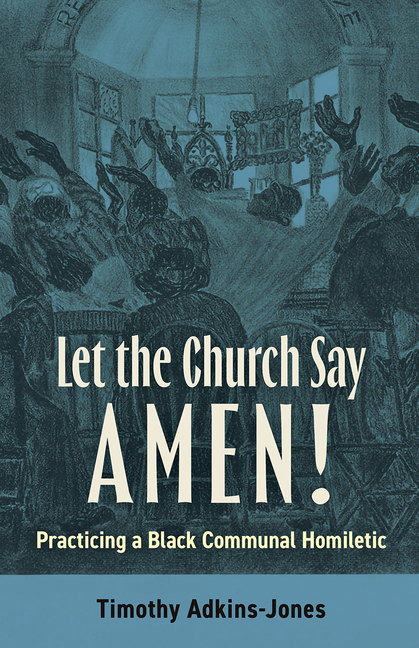 Let the Church Say Amen: Practicing a Black Communal Homiletic