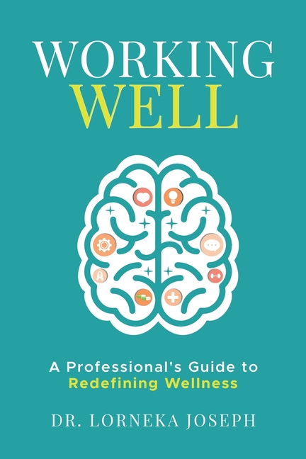 Working Well: A Professional's Guide to Redefining Wellness