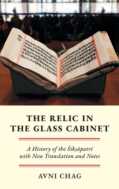 The Relic in the Glass Cabinet: A History of the Śikṣāpatrī With New Translation and Notes