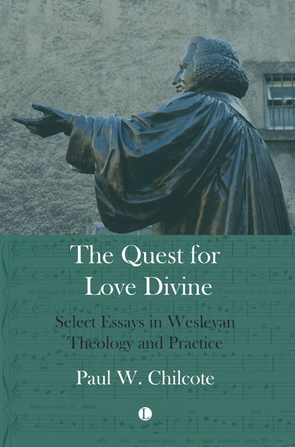 Quest for Love Divine: Select Essays in Wesleyan Theology and Practice