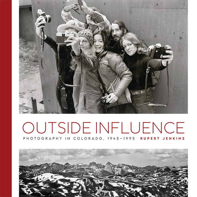 Outside Influence: Photography in Colorado, 1945-1995