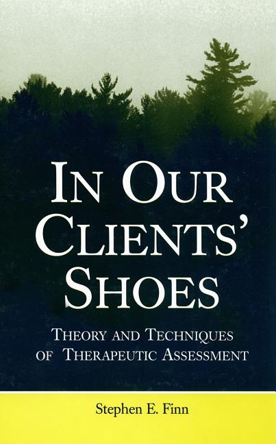 In Our Clients' Shoes: Theory and Techniques of Therapeutic Assessment