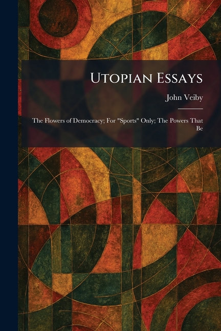 Utopian Essays: The Flowers of Democracy; For "Sports" Only; The Powers That Be