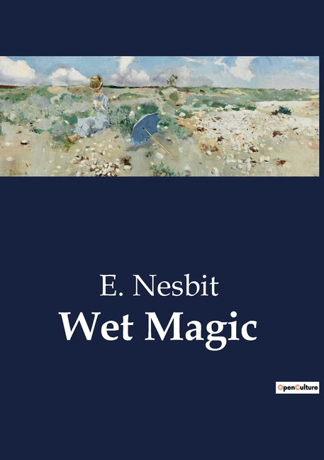 Wet Magic: A Tale of Enchantment and Adventure by the Sea