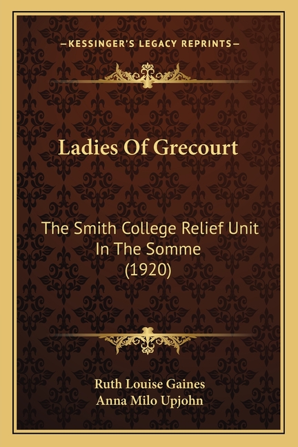 Ladies Of Grecourt: The Smith College Relief Unit In The Somme (1920)