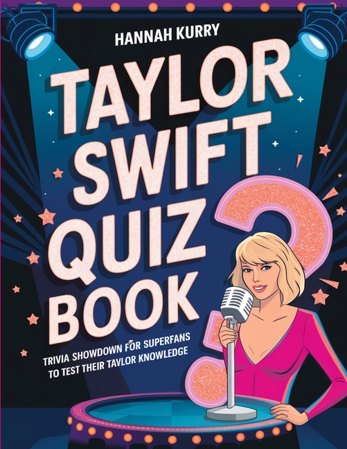 Taylor Swift Quiz Book: Trivia Showdown for Swifties and Superfans to Test Their Taylor Knowledge