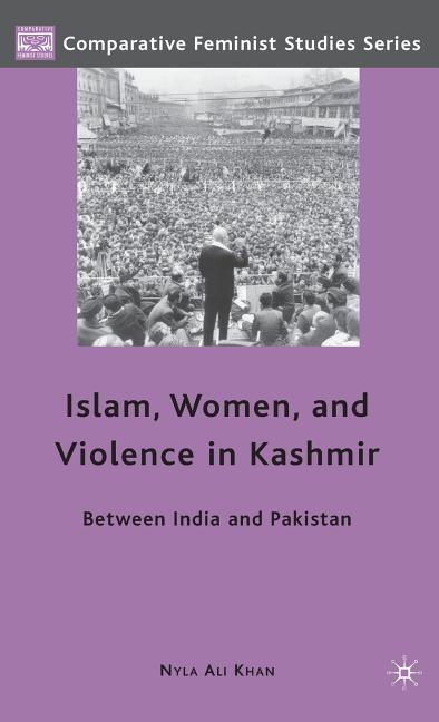 Islam, Women, and Violence in Kashmir: Between India and Pakistan