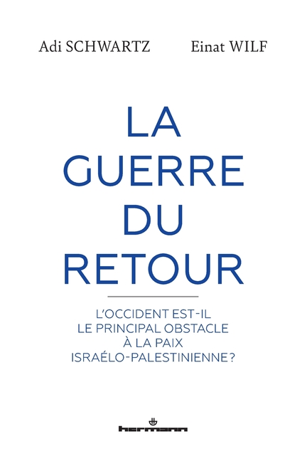 La Guerre du Retour: L'Occident est-il le principal obstacle à la paix israélo-palestinienne?