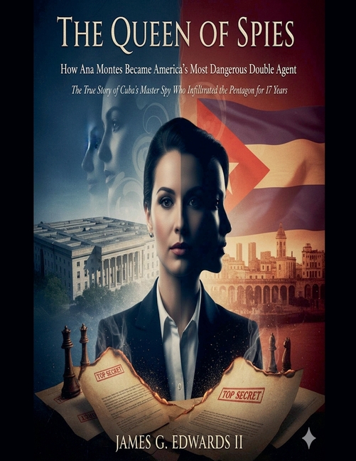 The Queen of Spies: How Ana Montes Became America's Most Dangerous Double Agent