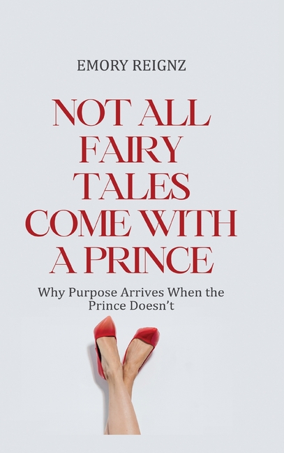 Not All Fairy Tales Come With A Prince: Why Purpose Arrives When The Prince Doesn't