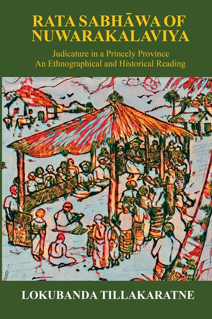 Rata Sabhawa of Nuwarakalaviya: Judicature in a Princely Province: And Ethnographical and Historical Reading